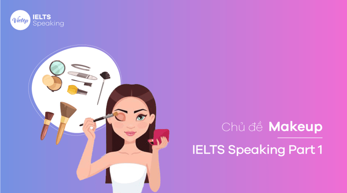 Đề mẫu về Trang điểm trong phần 1 của đề thi IELTS Speaking