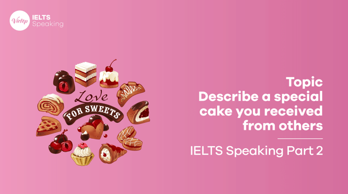 Sample topic: Sweets and Cakes - IELTS Speaking part 2