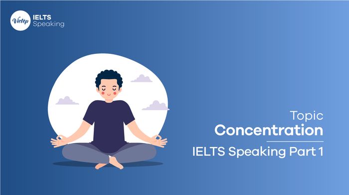 Mẫu bài topic Concentration IELTS Speaking part 1