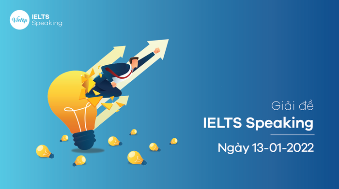 Giải đề IELTS Speaking ngày 13/01/2022 