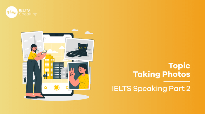 Bài mẫu chủ đề Taking Photos - IELTS Speaking part 2