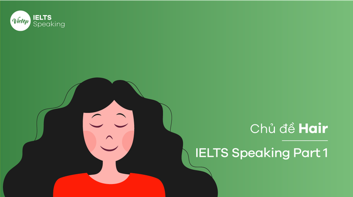 Bản mẫu chủ đề Tóc & Kiểu tóc - Phần 1 IELTS Speaking