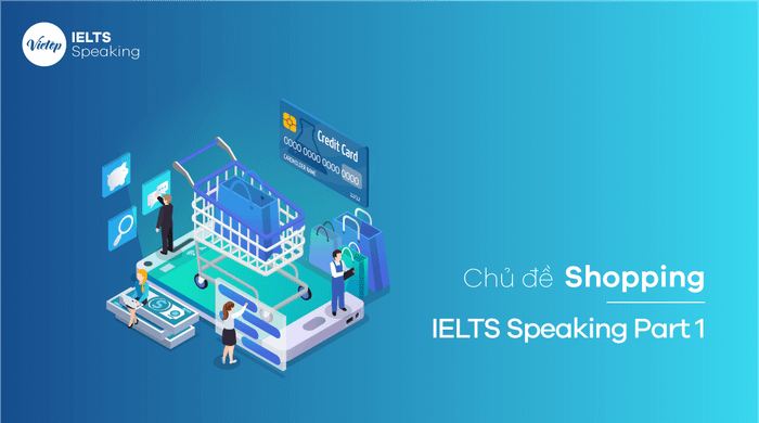 Đề tài Shopping - Phần 1 IELTS Speaking