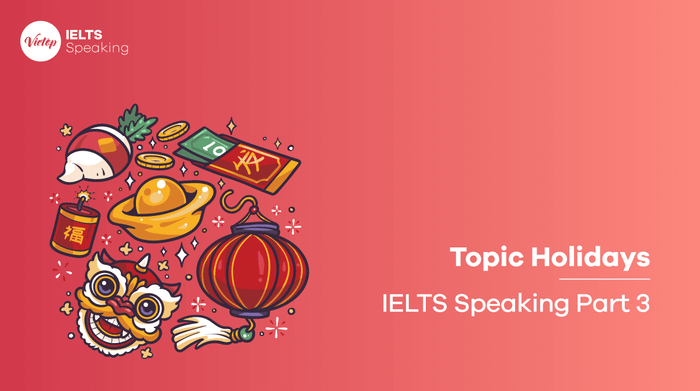 Mẫu đề thi về chủ đề Ngày lễ - IELTS Speaking part 3