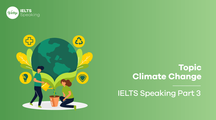 Sample Topic: Climate Change - IELTS Speaking Part 3