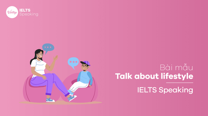 IELTS Speaking phần 2: Thảo luận về lối sống