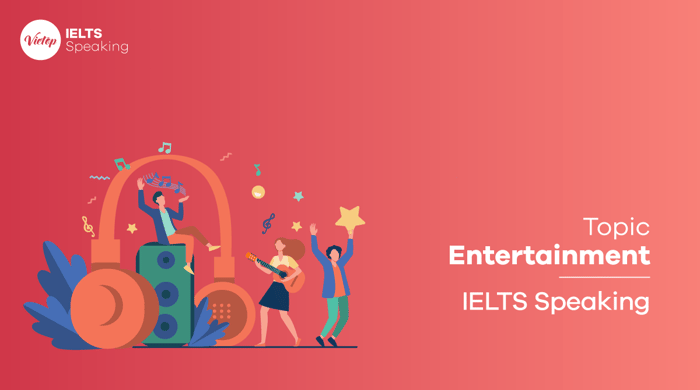 Sample topic on Entertainment for IELTS Speaking Part 3