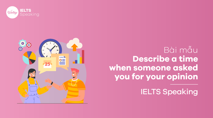 Illustrate an instance when someone inquired about your viewpoint - Model IELTS Speaking part 2, part 3