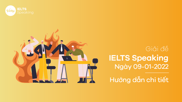 [MASTER THE EXAM] Giải đề IELTS Speaking ngày 09/01/2022 - Hướng dẫn đầy đủ