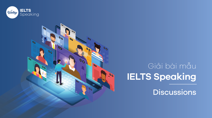 Bài mẫu đề tài Discussions - IELTS Speaking phần 1, 2, 3