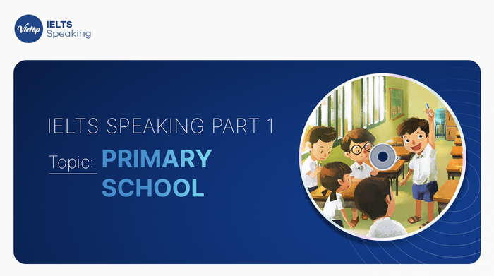 Example topic Primary school – IELTS Speaking part 1