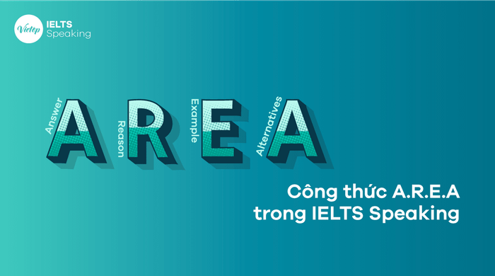 Khái niệm A.R.E.A là gì? Cách áp dụng trong phần thi IELTS Speaking một cách hiệu quả như thế nào?