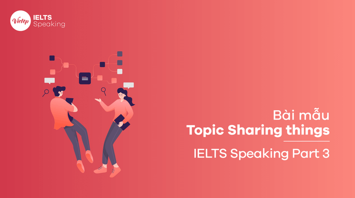 IELTS Speaking part 3 Theme: Sharing things