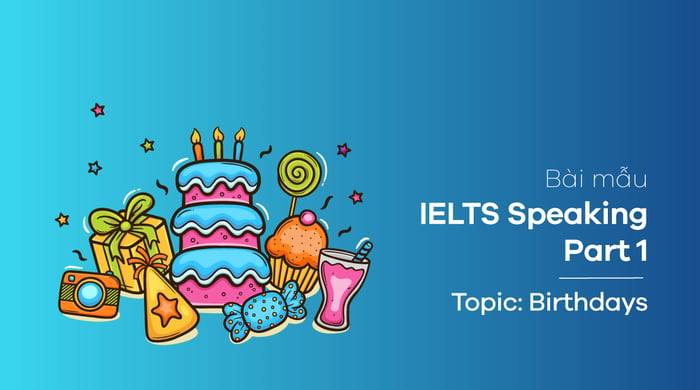 Chủ đề Birthdays - phần thi IELTS Speaking part 1