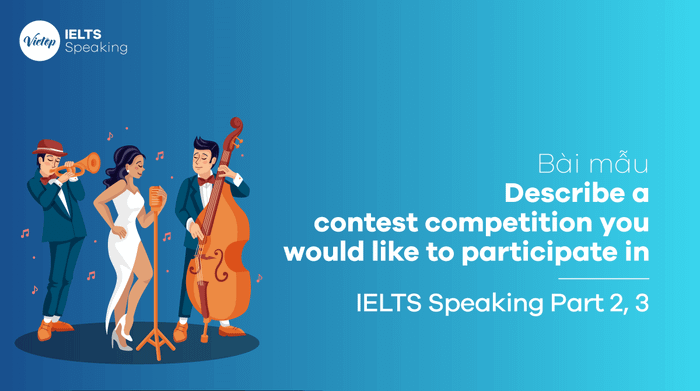 Sample presentation Describe a contest competition you would like to participate in IELTS Speaking part 3