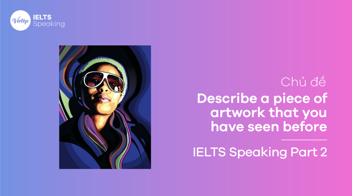 Subject Discuss a painting or work of art that you have observed - IELTS Speaking part 2