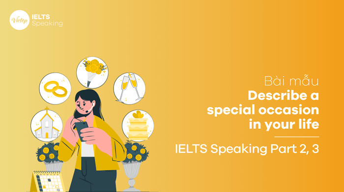 Mẫu văn Mô tả một dịp đặc biệt trong cuộc đời bạn IELTS Speaking part 2