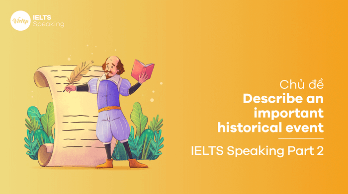 Mẫu câu trả lời 2 Describe a historical event IELTS Speaking part 2