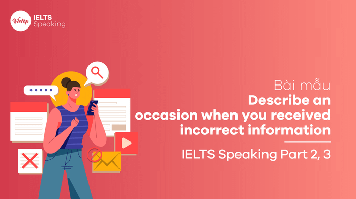 Bài mẫu Mô tả một dịp bạn nhận thông tin sai lệch IELTS Speaking phần 2