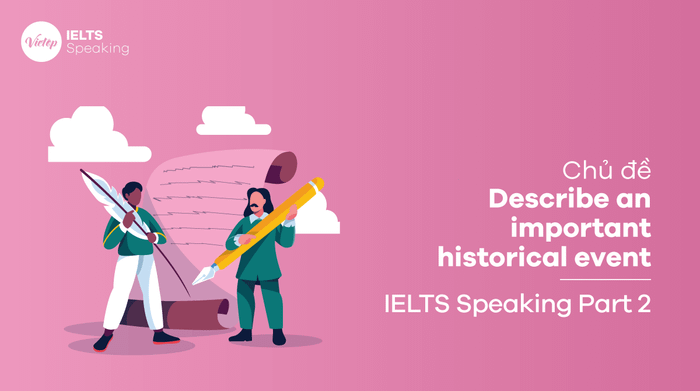 Mẫu câu trả lời 3 Describe an important historical event IELTS Speaking part 2