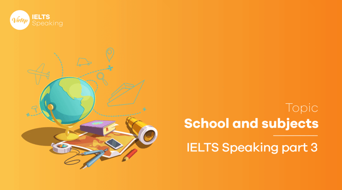 IELTS Speaking Part 3 - Schools and subjects