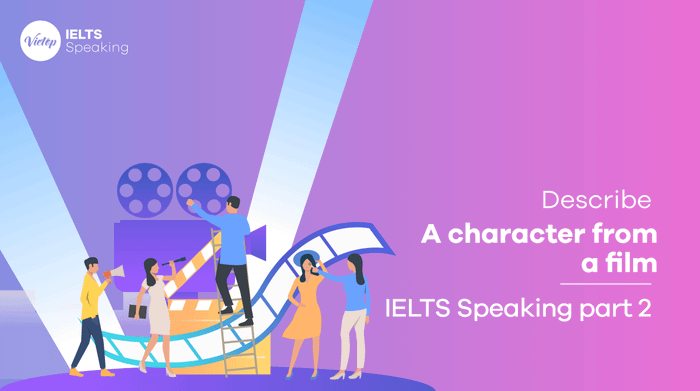 Bài mẫu Mô tả Một Nhân Vật Trong Phim - IELTS Speaking Vocabulary & Sample Part 2 