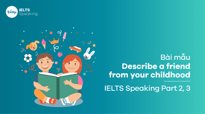 Topic Description of a childhood friend - Sample IELTS Speaking part 2, 3