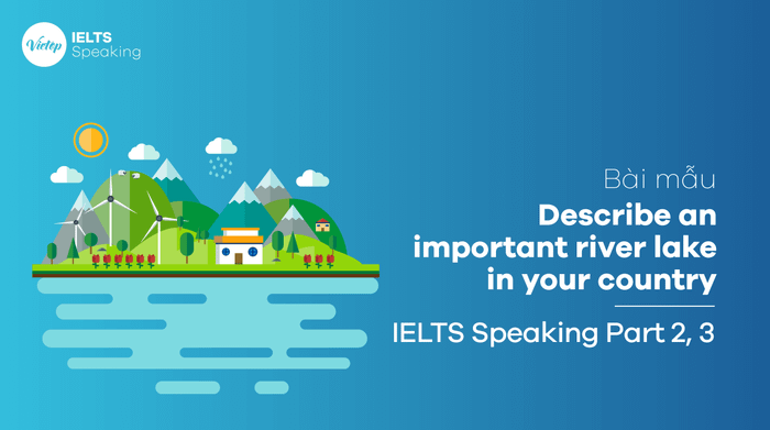 Describe the significance of a river or lake in your country for IELTS Speaking Part 3