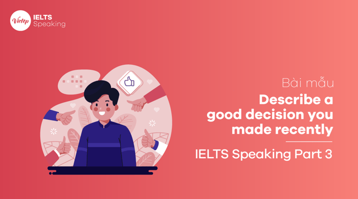 IELTS Speaking phần 3: Miêu tả một quyết định tốt bạn đã đưa ra gần đây