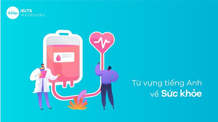 Từ vựng tiếng Anh liên quan đến Sức khỏe