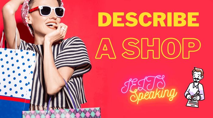 Sample IELTS Speaking part 3: Describe a store that you enjoy going to