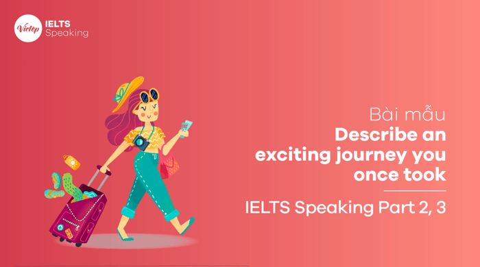 Describe a memorable journey you took in IELTS Speaking part 2, part 3