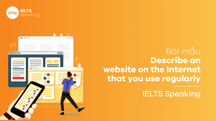 Sample Essay Describe a website on the Internet that you use regularly - IELTS Speaking part 2