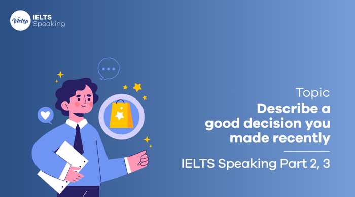 IELTS Speaking part 2 Reflect on a recent good decision you made