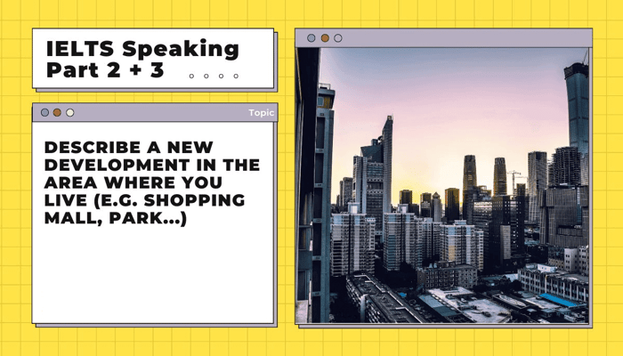 IELTS Speaking Part 3 example: Describe a recent development in your local area