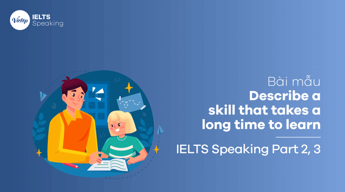 Bài mẫu Discuss a skill that requires considerable time to master - IELTS Speaking part 3