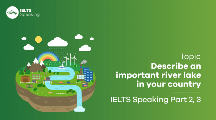 IELTS Speaking Part 2: Describe a significant river or lake in your country