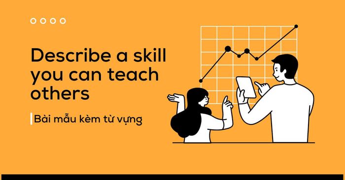 Sample IELTS Speaking Part 2: Describe a skill you can teach others