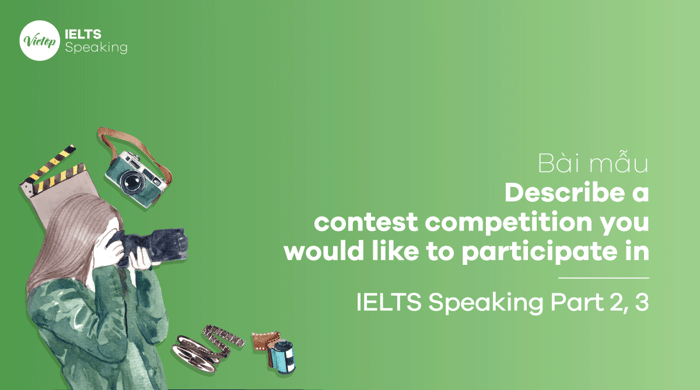 Sample presentation Describe a contest competition you would like to participate in IELTS Speaking part 2