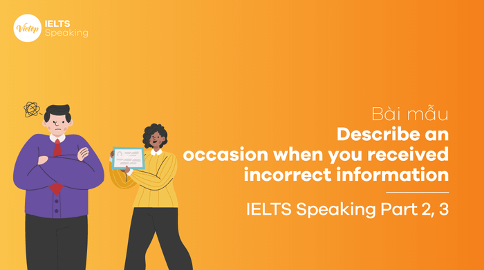 Bài mẫu Mô tả một dịp bạn nhận thông tin sai lệch IELTS Speaking phần 3