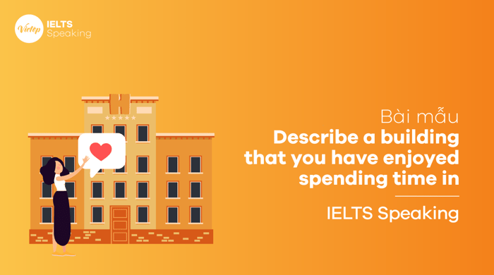 IELTS Speaking part 2 Talk about a building where you have enjoyed spending time