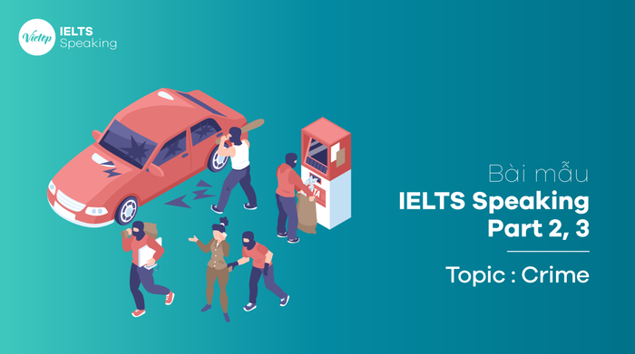 Bài mẫu đề tài Luật và Tội phạm - IELTS Speaking Part 2, 3