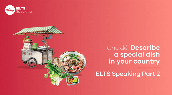 Bài mẫu Mô tả một món đặc sản của quốc gia bạn – Phần 2 IELTS Speaking