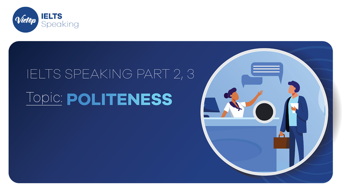 Topic: Politeness - IELTS Speaking Parts 2, 3