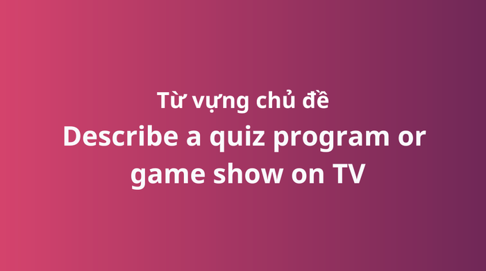 Vocabulary related to Describe a quiz program or game show on TV