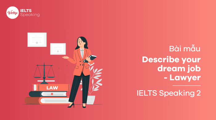 Mẫu bài IELTS Speaking phần 2 Nói về công việc mơ ước - Luật sư