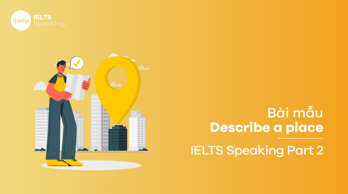 Cách trả lời phần 2 của IELTS Speaking về mô tả một địa điểm