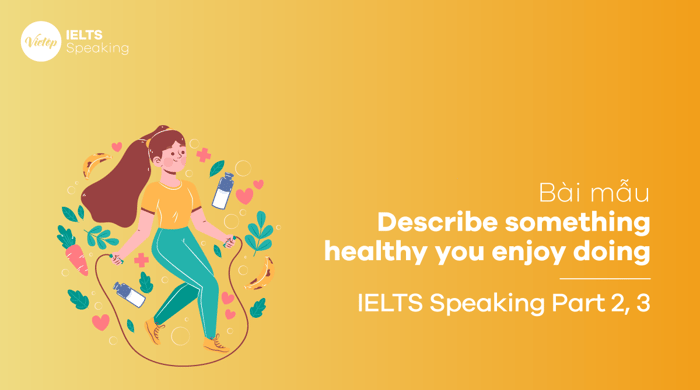 Discussing a healthy activity you enjoy for IELTS Speaking part 2, part 3