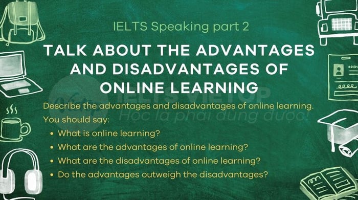 IELTS Speaking Part 2: Discuss the advantages and disadvantages of online learning