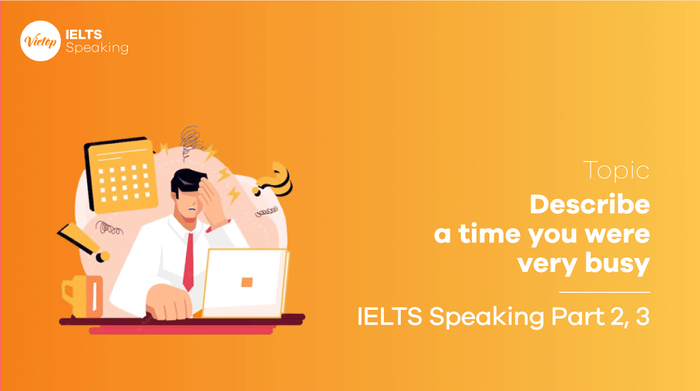 IELTS Speaking Part 2 Describe a time when you were extremely busy